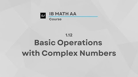 IB Math AI AHL 1.12 | Basic Operations with Complex Numbers