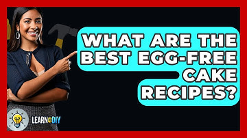 What Are The Best Egg-free Cake Recipes? - LearnToDIY360.com
