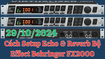Các Kiểu Setup Echo Và Reverb Effect Rời Behringer FX2000, 29/10/2024