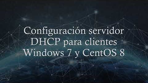 Configuración Servidor DHCP con clientes Windows 7 y CentOS 8