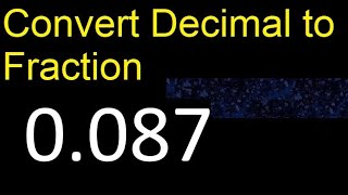 Convert 0.087 to fraction . How to convert decimals to fractions . convert decimal 0,087