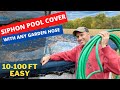 HOW TO SIPHON POOL COVER WITH ANY GARDEN HOSE 10 - 100 FT