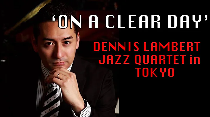 'On  a Clear Day' Dennis Lambert Jazz Quartet   Akasaka Tokyo