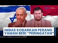 Buntut Kobarkan Perang Gaza & Lebanon, Yaman Keluarkan “Peringatan Keras” ke Israel atas Konsekuensi