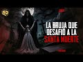 La Bruja Que RETÓ A La Santa Muerte Y Vivió Para Contarlo