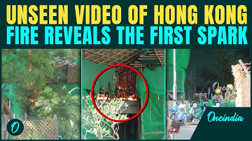Hong Kong Fire UNSEEN VIDEO: New Footage REVEALS First Sparks of Hong Kong Blaze | 128 Dead