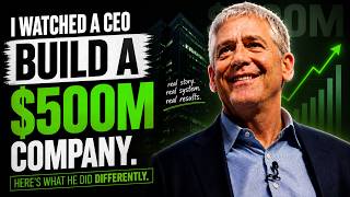 I Watched a CEO Build a 500M Company Here s What He Did Differently