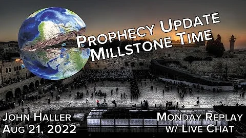2022 08 21 John Haller's Prophecy Update Millstone...