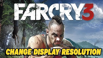 How To Change Display Resolution in Far Cry 3