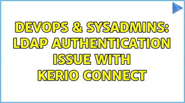 DevOps & SysAdmins: LDAP authentication issue with Kerio Connect (2 Solutions!!)
