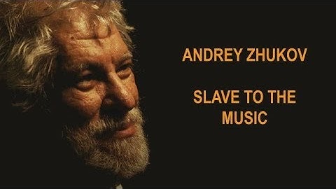 Andrey Zhukov: Slave To the Music