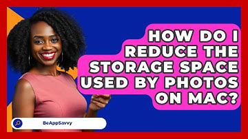 How Do I Reduce The Storage Space Used By Photos On Mac? - Be App Savvy