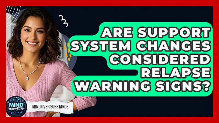 Are Support System Changes Considered Relapse Warning Signs? - Mind Over Substance