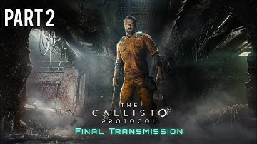 The Callisto Protocol - Final Transmission (DLC) | Playthrough Part 2