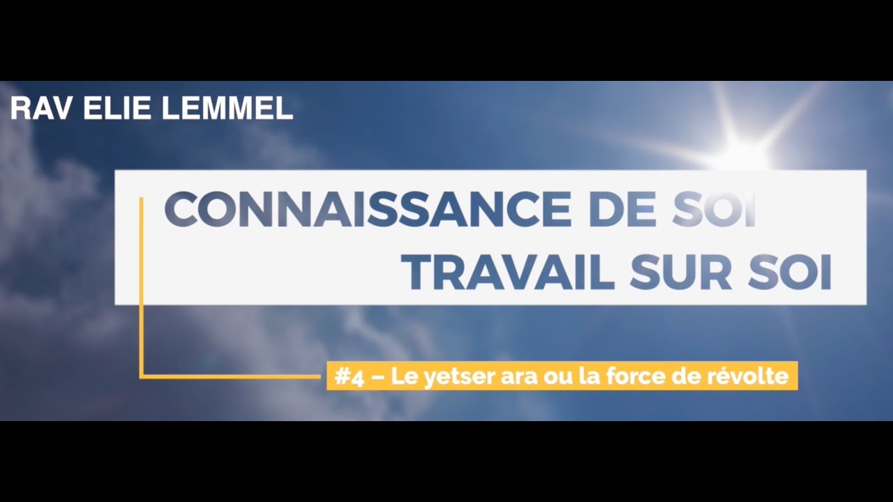 #4 – Le yetser ara ou la force de révolte ! Rav Élie Lemmel