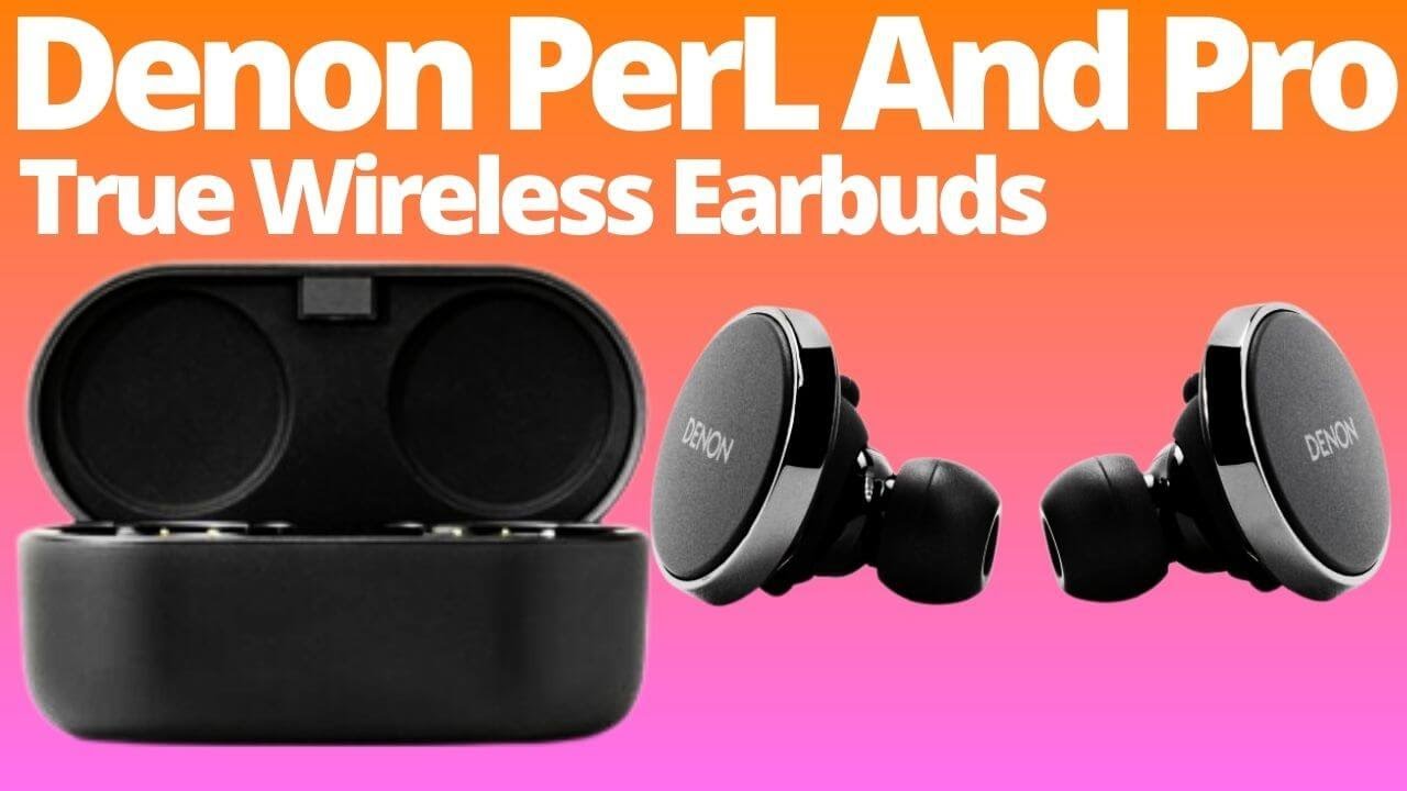 Denon PerL Pro and Denon PerL Earbuds | Best Wireless Earbuds For ...