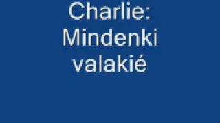 Video thumbnail of "Charlie: Mindenki valakié"