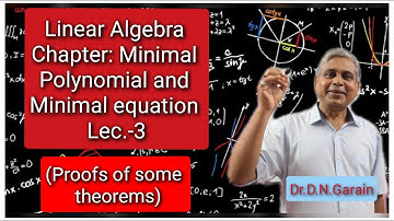 Minimal polynomial and minimal equation, Lec.- 3 (Proofs of some theorems)