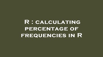 R : calculating percentage of frequencies in R