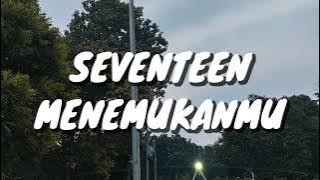 Seventeen - Menemukanmu (Lirik)