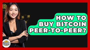 How to Buy Bitcoin Peer-to-Peer? - CryptoBasics360.com