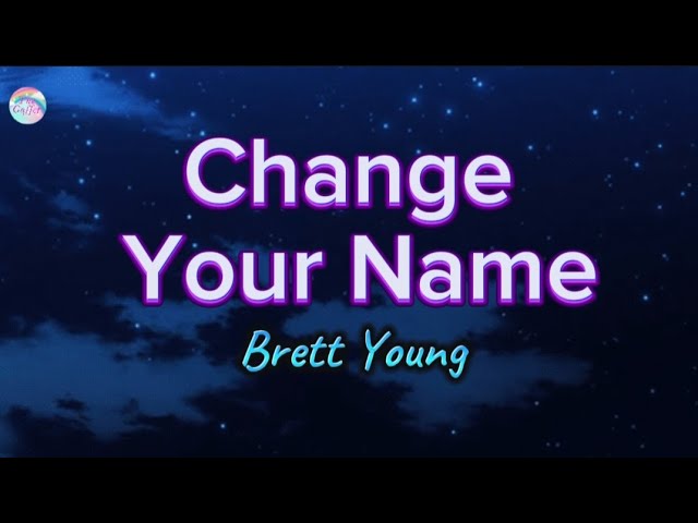 Change Your Name || Brett Young || Lyrics class=