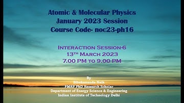 Atomic & Molecular Physics NPTEL Interaction Session 6