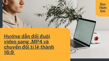Hướng dẫn đổi đuôi video sang .MP4 và chuyển đổi tỉ lệ thành 16:9 bằng phần mềm Format factory