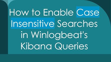 How to Enable Case Insensitive Searches in Winlogbeat