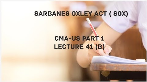 Sarbanes-Oxley Act | CMA (US)-PART 1 Lec 41 & CPA Exam