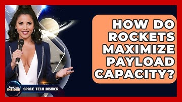 How Do Rockets Maximize Payload Capacity? - Space Tech Insider