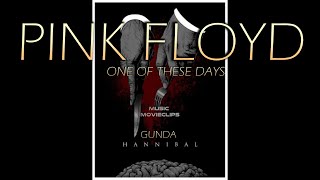 Pink Floyd - One of These Days // Gunda // Hannibal