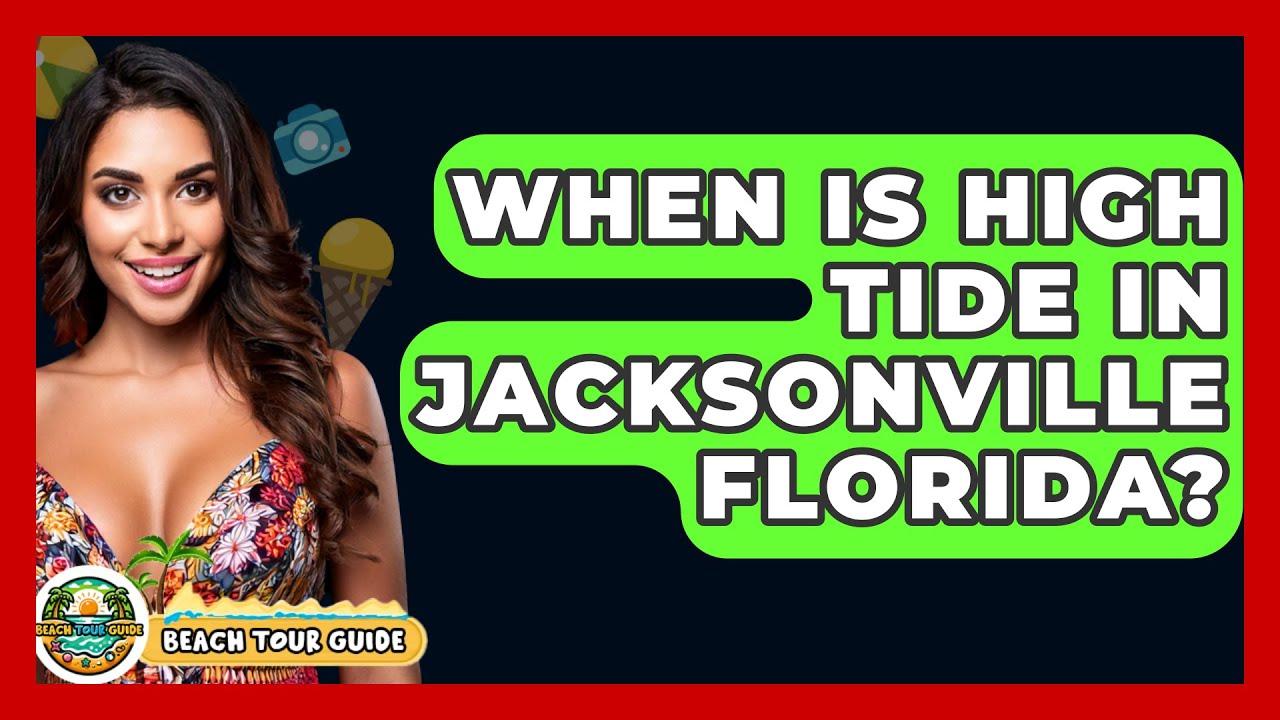 When Is High Tide In Jacksonville Florida? - Beach Tour Guide