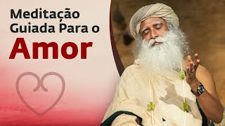 Meditação Guiada Para o Amor - Chit Shakti | Sadhguru Português