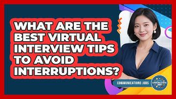 What Are The Best Virtual Interview Tips To Avoid Interruptions? - Communications Jobs