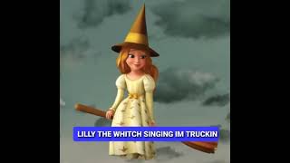 LILLY THE WHITCH SINGING IM TRUCKIN