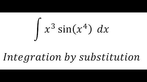 Calculus Help: Integral ∫ x^3  sin⁡(x^4 ) dx - Integration by substitution - Techniques