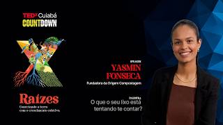 O que o seu lixo está tentando te contar? | Yasmin Fonseca | TEDxCuiabá