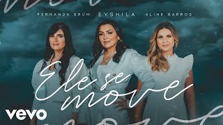 Eyshila, Fernanda Brum, Aline Barros - Ele Se Move (Clipe Oficial)
