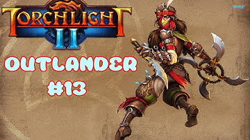 Torchlight 2 Outlander Part 13