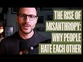 The Rise Of Misanthropy Why Do So Many People Hate Each Other