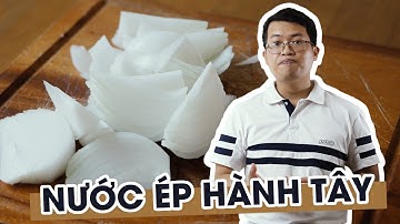 Giới thiệu cách làm và tìm hiểu công dụng giải nhiệt, cân bằng điện giải của nước ép hành tây