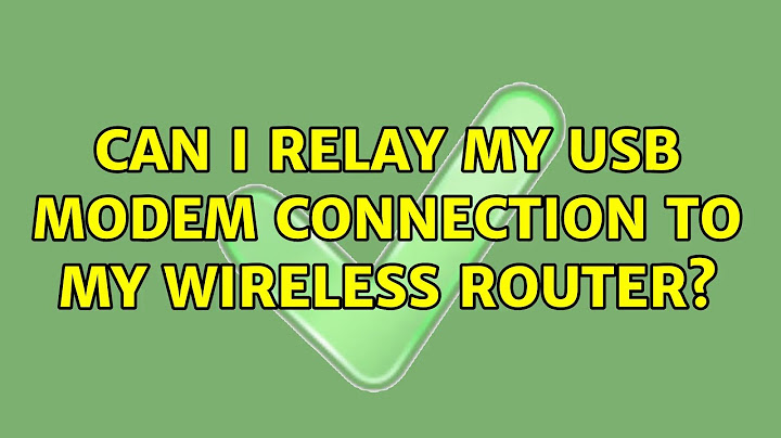 Can I relay my USB modem connection to my wireless router? (3 Solutions!!)
