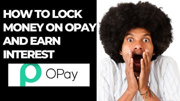 HOW TO LOCK MONEY ON OPAY AND EARN INTEREST