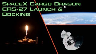 SpaceX Cargo Dragon CRS-27 Launch &amp; Docking