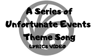A Series of Unfortunate Events Theme Song Lyrics Video