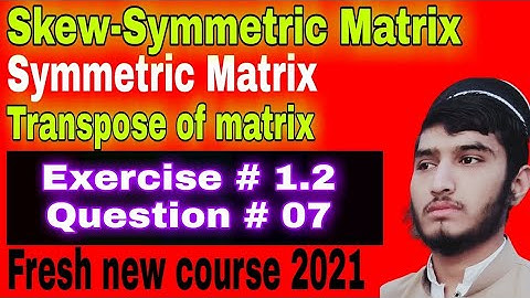 Transpose, symmetric, skew symmetric Matrix, exercise # 1.2, class 9th, math