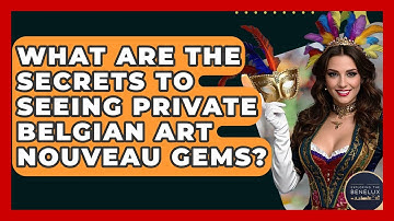 What Are The Secrets To Seeing Private Belgian Art Nouveau Gems? - Exploring The Benelux