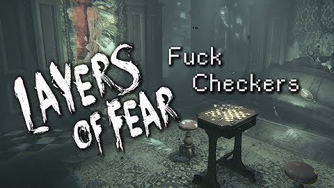 Layers of Fear Part 21-Fuck Checkers