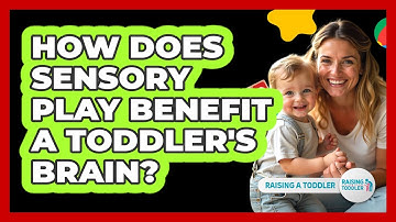 How Does Sensory Play Benefit A Toddler